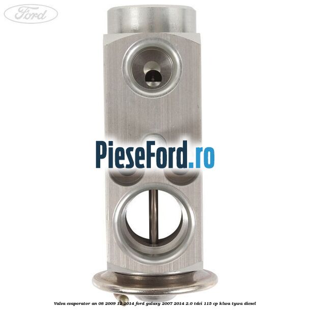Valva evaporator an 08/2009-12/2014 Ford Galaxy 2007-2014 2.0 TDCi 115 cp KLWA, TYWA diesel