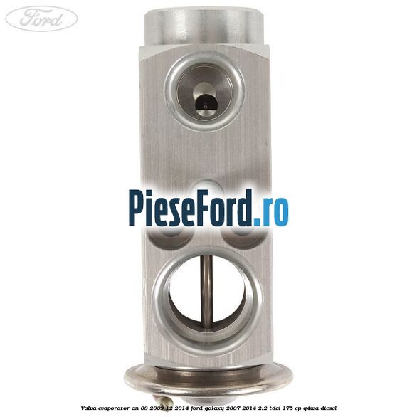 Valva evaporator an 08/2009-12/2014 Ford Galaxy 2007-2014 2.2 TDCi 175 cp Q4WA diesel