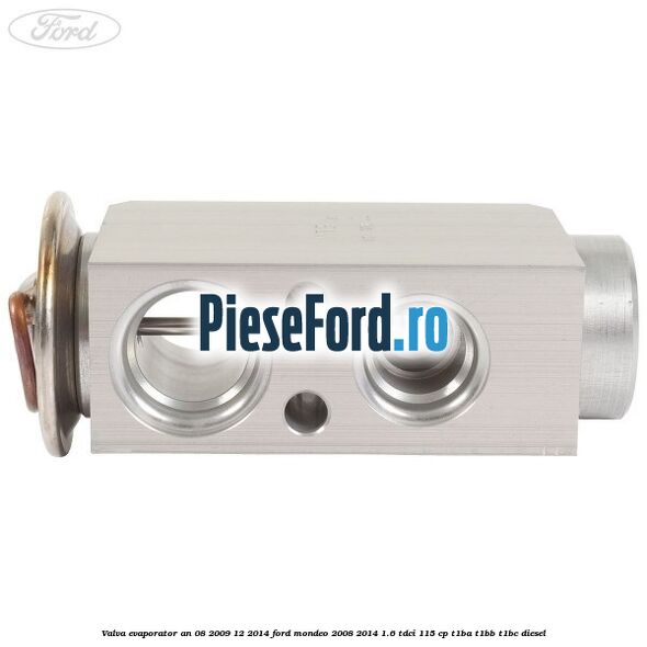 Valva evaporator an 08/2009-12/2014 Ford Mondeo 2008-2014 1.6 TDCi 115 cp T1BA, T1BB, T1BC diesel