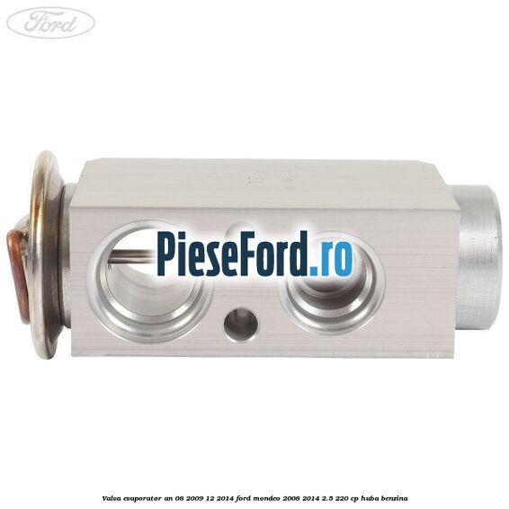 Valva evaporator an 08/2009-12/2014 Ford Mondeo 2008-2014 2.5 220 cp Valva evaporator an 08/2009-12/2014 Ford Mondeo 2008-2014 2.5 220 cp HUBA benzina