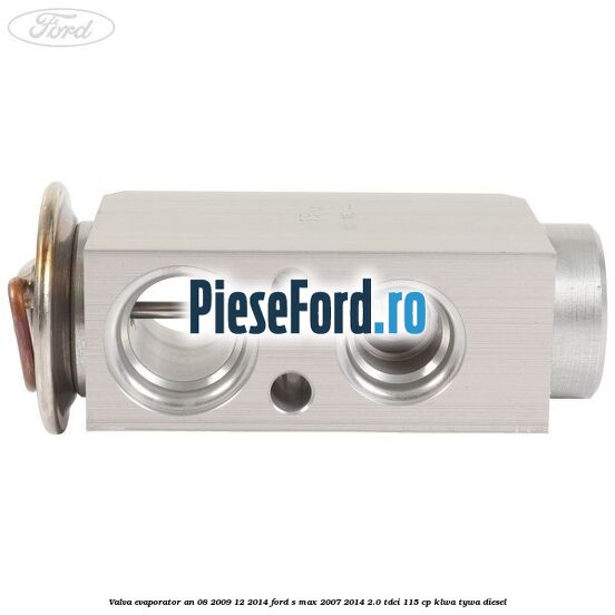 Valva evaporator an 08/2009-12/2014 Ford S-Max 2007-2014 2.0 TDCi 115 cp KLWA, TYWA diesel