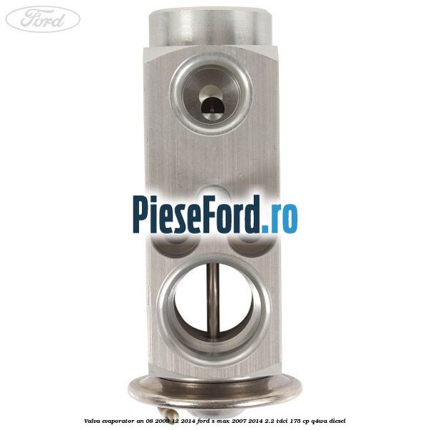 Valva evaporator an 08/2009-12/2014 Ford S-Max 2007-2014 2.2 TDCi 175 cp Q4WA diesel