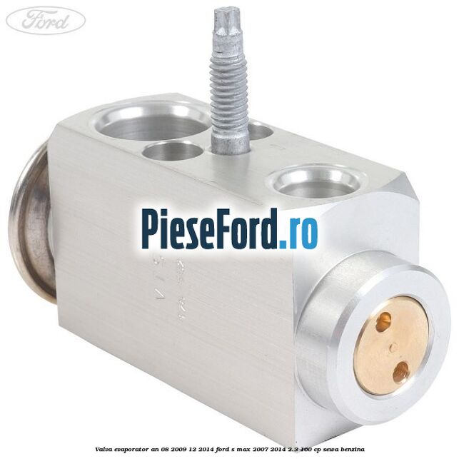 Valva evaporator an 08/2009-12/2014 Ford S-Max 2007-2014 2.3 160 cp SEWA benzina