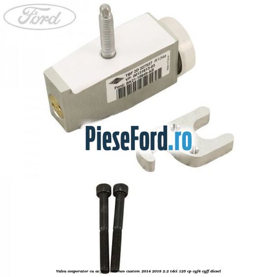 Valva evaporator cu AC Ford Tourneo Custom 2014-2018 2.2 TDCi 125 cp CYF4, CYFF diesel