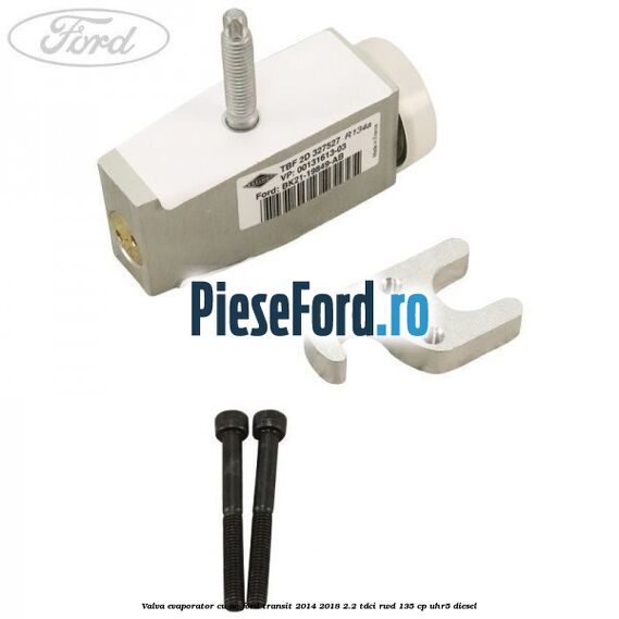 Valva evaporator cu AC Ford Transit 2014-2018 2.2 TDCi RWD 135 cp Valva evaporator cu AC Ford Transit 2014-2018 2.2 TDCi RWD 135 cp UHR5 diesel