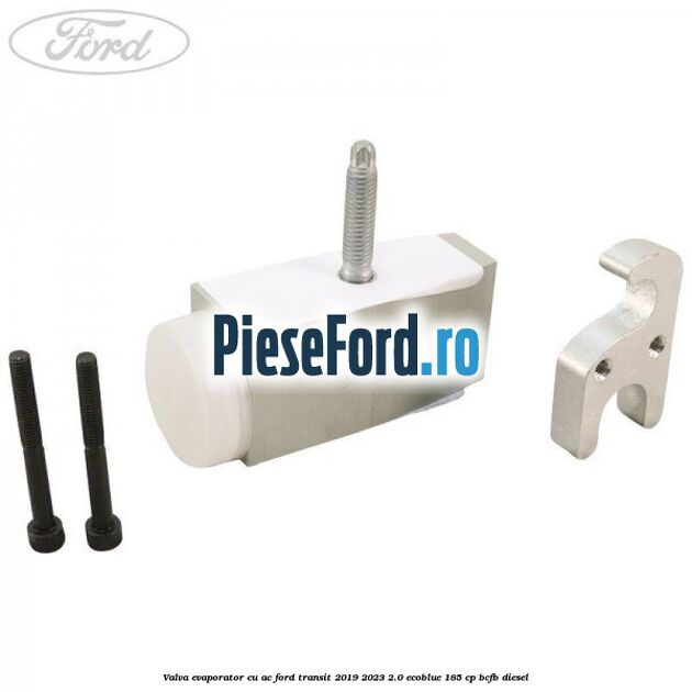 Valva evaporator cu AC Ford Transit 2019-2023 2.0 EcoBlue 185 cp BCFB diesel