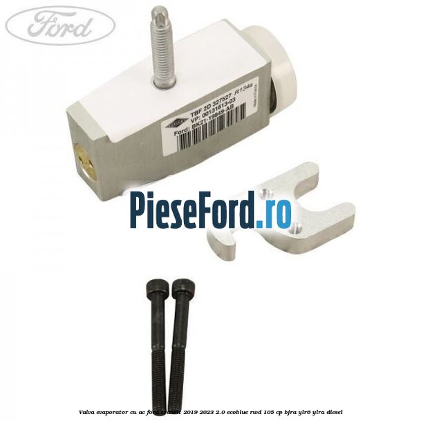 Valva evaporator cu AC Ford Transit 2019-2023 2.0 EcoBlue RWD 105 cp BJRA, YLR6, YLRA diesel