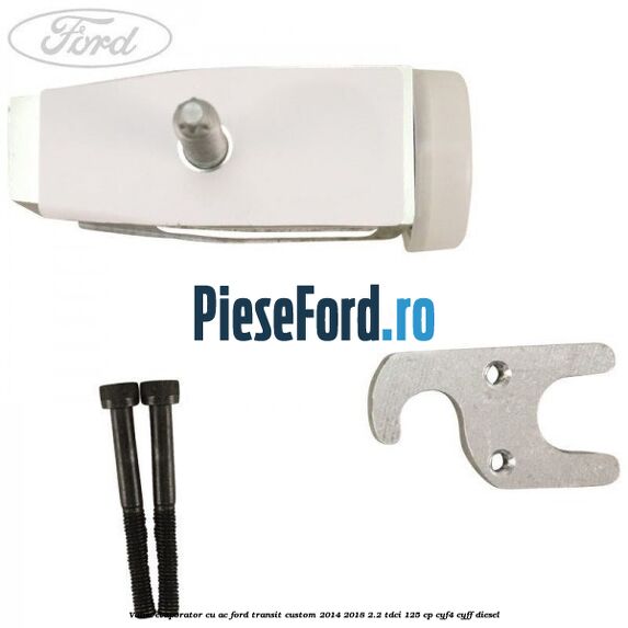 Valva evaporator cu AC Ford Transit Custom 2014-2018 2.2 TDCi 125 cp Valva evaporator cu AC Ford Transit Custom 2014-2018 2.2 TDCi 125 cp CYF4, CYFF diesel