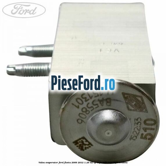 Valva evaporator Ford Fiesta 2008-2012 1.25 82 cp SNJA, SNJB, SNJC, SNJD benzina