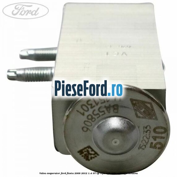 Valva evaporator Ford Fiesta 2008-2012 1.4 97 cp RTJA, RTJB, SPJA, SPJC, SPJE benzina
