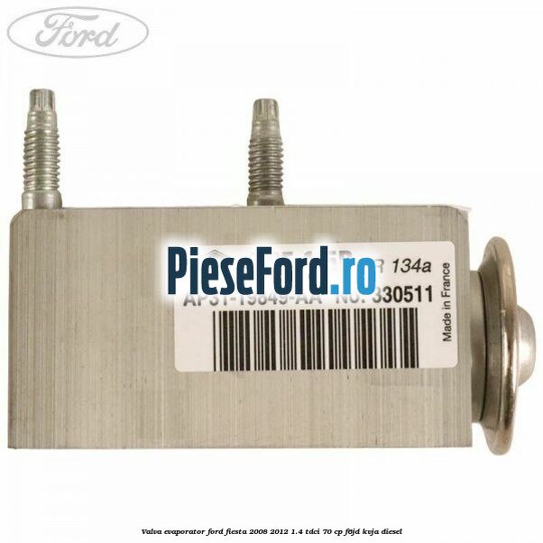 Valva evaporator Ford Fiesta 2008-2012 1.4 TDCi 70 cp Valva evaporator Ford Fiesta 2008-2012 1.4 TDCi 70 cp F6JD, KVJA diesel