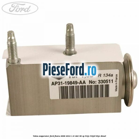 Valva evaporator Ford Fiesta 2008-2012 1.6 TDCi 90 cp Valva evaporator Ford Fiesta 2008-2012 1.6 TDCi 90 cp HHJC, HHJD, HHJE diesel