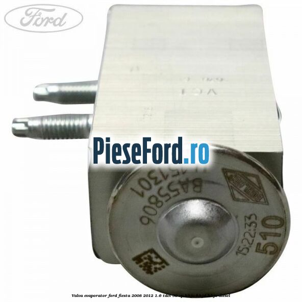 Valva evaporator Ford Fiesta 2008-2012 1.6 TDCi 90 cp HHJC, HHJD, HHJE diesel