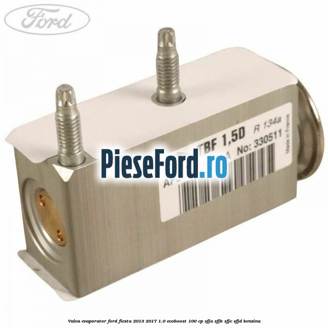 Valva evaporator Ford Fiesta 2013-2017 1.0 EcoBoost 100 cp SFJA, SFJB, SFJC, SFJD benzina