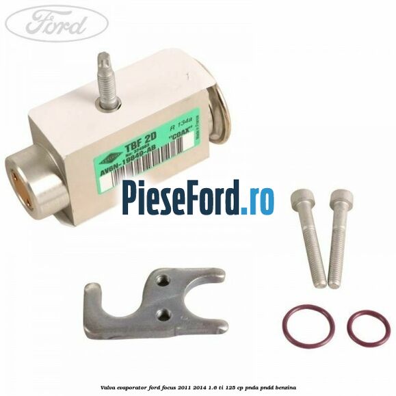 Valva evaporator Ford Focus 2011-2014 1.6 Ti 125 cp Valva evaporator Ford Focus 2011-2014 1.6 Ti 125 cp PNDA, PNDD benzina