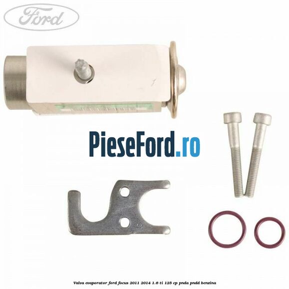 Valva evaporator Ford Focus 2011-2014 1.6 Ti 125 cp Valva evaporator Ford Focus 2011-2014 1.6 Ti 125 cp PNDA, PNDD benzina