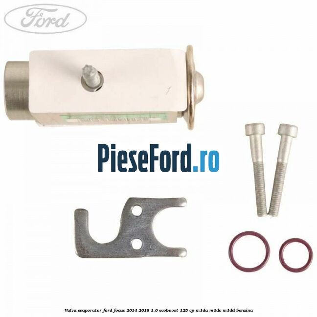 Valva evaporator Ford Focus 2014-2018 1.0 EcoBoost 125 cp M1DA, M1DC, M1DD benzina