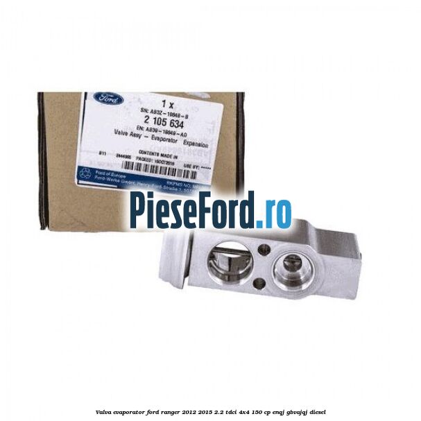 Valva evaporator Ford Ranger 2012-2015 2.2 TDCi 4x4 150 cp ENQJ, GBVAJQJ diesel