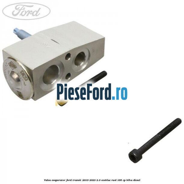Valva evaporator Ford Transit 2019-2023 2.0 EcoBlue RWD 165 cp BLHA diesel