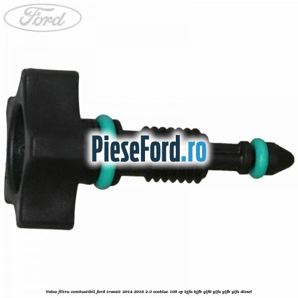 Valva filtru combustibil Ford Transit 2014-2018 2.0 EcoBlue 105 cp BJFA, BJFB, YLF6, YLFA, YLFB, YLFS diesel