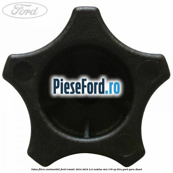 Valva filtru combustibil Ford Transit 2014-2018 2.0 EcoBlue 4x4 170 cp BLRA, YNR6, YNRA diesel
