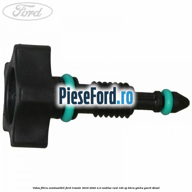 Valva filtru combustibil Ford Transit 2019-2023 2.0 EcoBlue RWD 130 cp BKRA, YMHA, YMR6 diesel