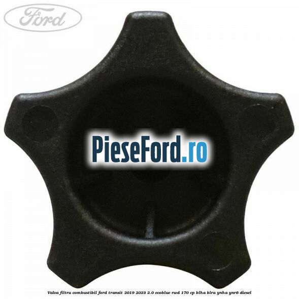 Valva filtru combustibil Ford Transit 2019-2023 2.0 EcoBlue RWD 170 cp BLHA, BLRA, YNHA, YNR6 diesel