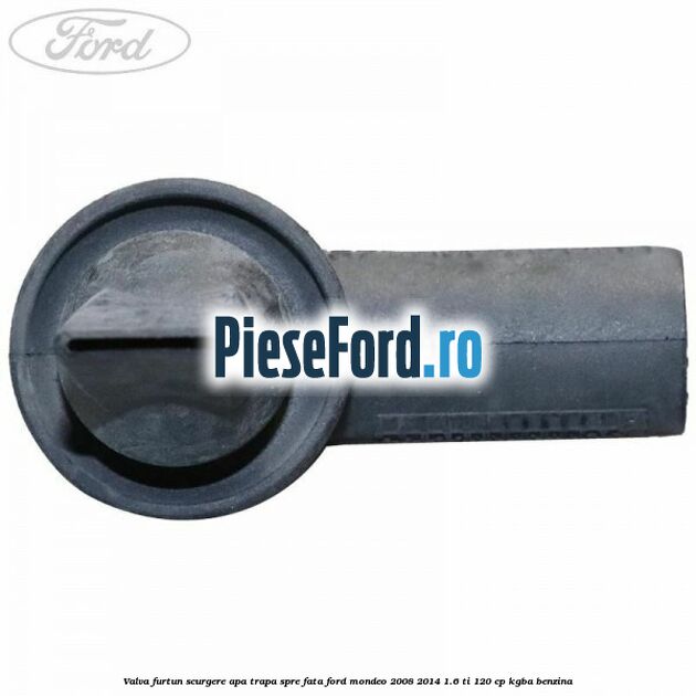 Valva furtun scurgere apa trapa spre fata Ford Mondeo 2008-2014 1.6 Ti 120 cp KGBA benzina