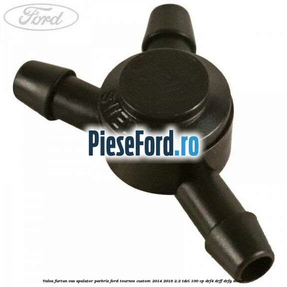 Valva furtun vas spalator parbriz Ford Tourneo Custom 2014-2018 2.2 TDCi 100 cp DRF4, DRFF, DRFG diesel