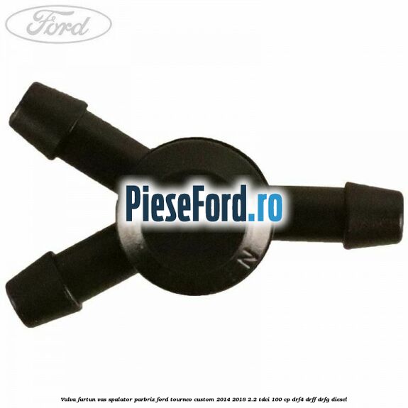 Valva furtun vas spalator parbriz Ford Tourneo Custom 2014-2018 2.2 TDCi 100 cp Valva furtun vas spalator parbriz Ford Tourneo Custom 2014-2018 2.2 TDCi 100 cp DRF4, DRFF, DRFG diesel