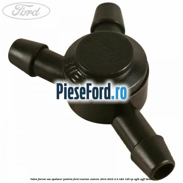 Valva furtun vas spalator parbriz Ford Tourneo Custom 2014-2018 2.2 TDCi 125 cp CYF4, CYFF diesel