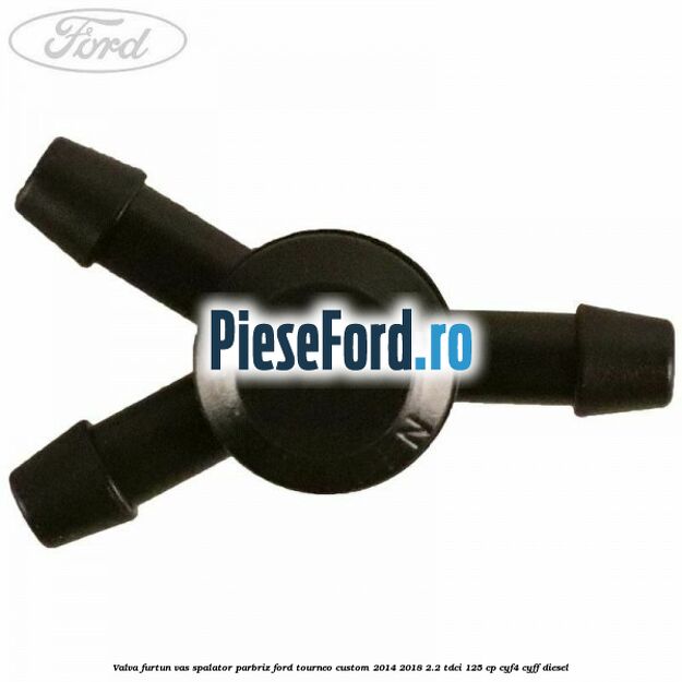 Valva furtun vas spalator parbriz Ford Tourneo Custom 2014-2018 2.2 TDCi 125 cp CYF4, CYFF diesel