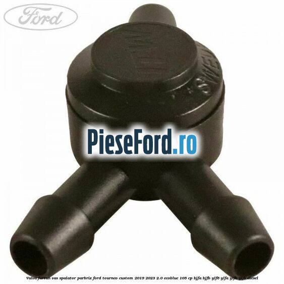 Valva furtun vas spalator parbriz Ford Tourneo Custom 2019-2023 2.0 EcoBlue 105 cp BJFA, BJFB, YLF6, YLFA, YLFB, YLFS diesel