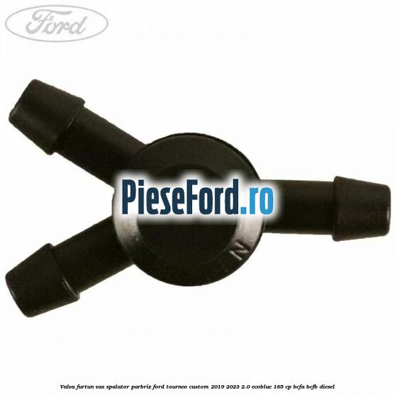 Valva furtun vas spalator parbriz Ford Tourneo Custom 2019-2023 2.0 EcoBlue 185 cp BCFA, BCFB diesel