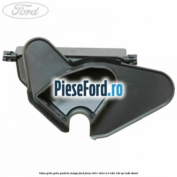 Valva grila grila parbriz stanga Ford Focus 2011-2014 2.0 TDCi 163 cp TXDB diesel