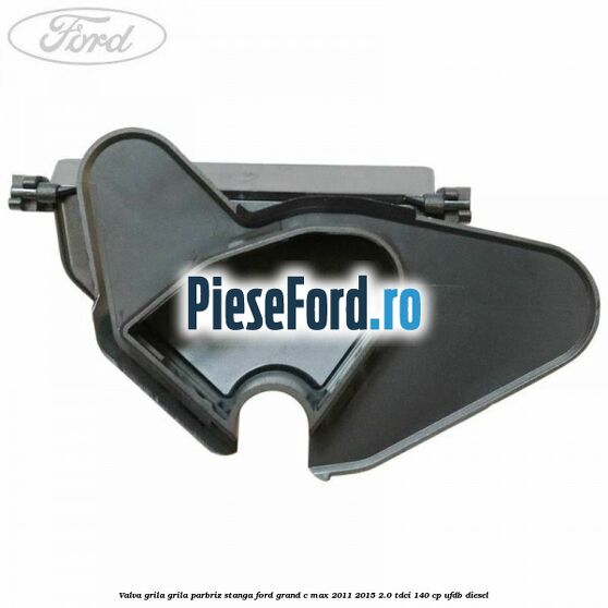 Valva grila grila parbriz stanga Ford Grand C-Max 2011-2015 2.0 TDCi 140 cp Valva grila grila parbriz stanga Ford Grand C-Max 2011-2015 2.0 TDCi 140 cp UFDB diesel