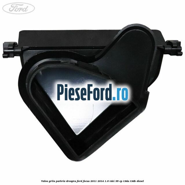 Valva grila parbriz dreapta Ford Focus 2011-2014 1.6 TDCi 95 cp T3DA, T3DB diesel