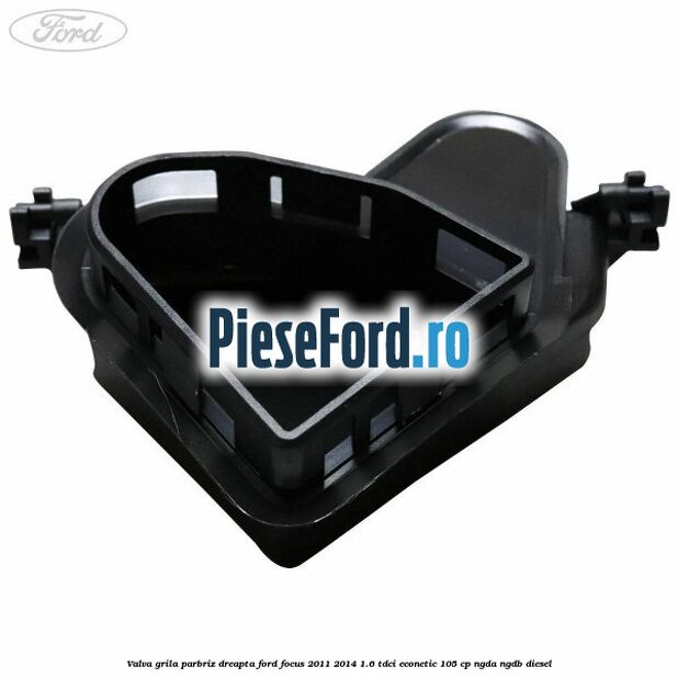 Valva grila parbriz dreapta Ford Focus 2011-2014 1.6 TDCi ECOnetic 105 cp NGDA, NGDB diesel