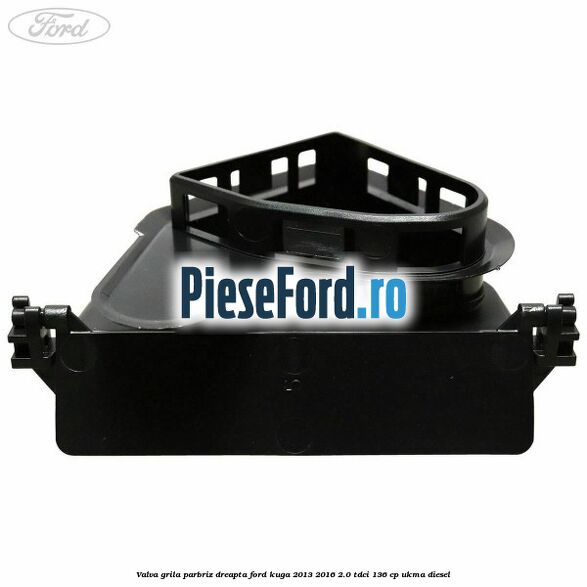 Valva grila parbriz dreapta Ford Kuga 2013-2016 2.0 TDCi 136 cp UKMA diesel