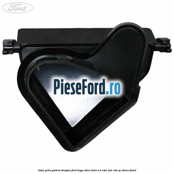 Valva grila parbriz dreapta Ford Kuga 2013-2016 2.0 TDCi 4x4 136 cp UKMA diesel