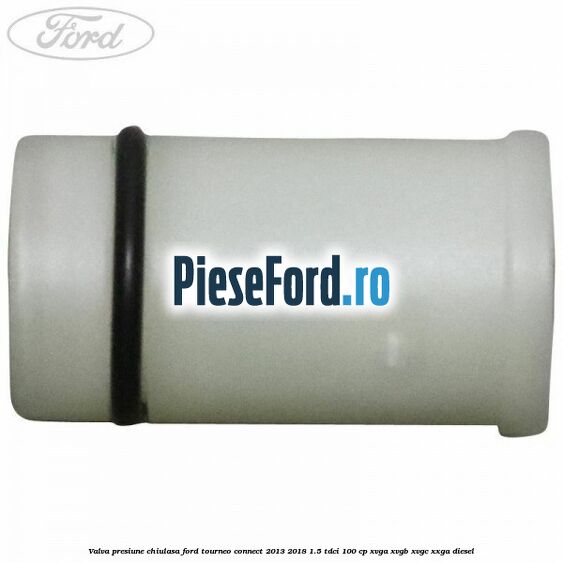 Valva presiune chiulasa Ford Tourneo Connect 2013-2018 1.5 TDCi 100 cp XVGA, XVGB, XVGC, XXGA diesel