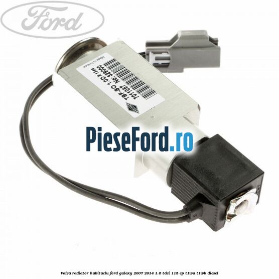 Valva radiator habitaclu Ford Galaxy 2007-2014 1.6 TDCi 115 cp Valva radiator habitaclu Ford Galaxy 2007-2014 1.6 TDCi 115 cp T1WA, T1WB diesel