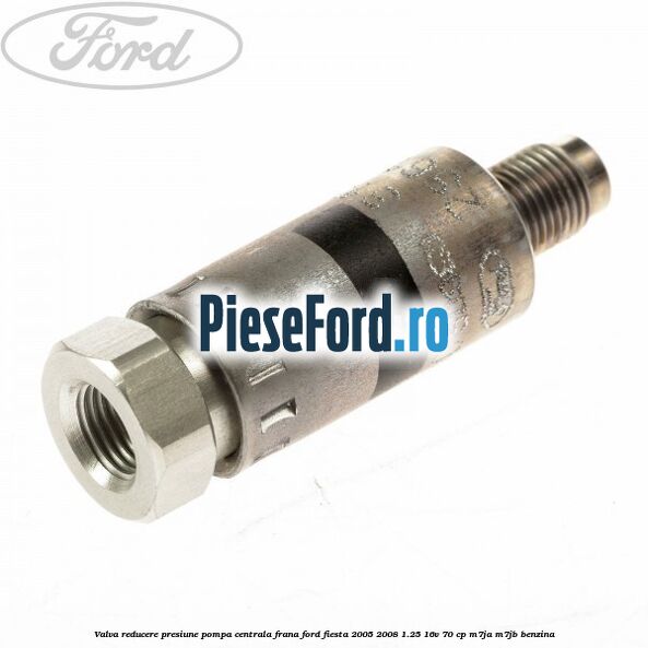 Valva reducere presiune pompa centrala frana Ford Fiesta 2005-2008 1.25 16V 70 cp Valva reducere presiune pompa centrala frana Ford Fiesta 2005-2008 1.25 16V 70 cp M7JA, M7JB benzina