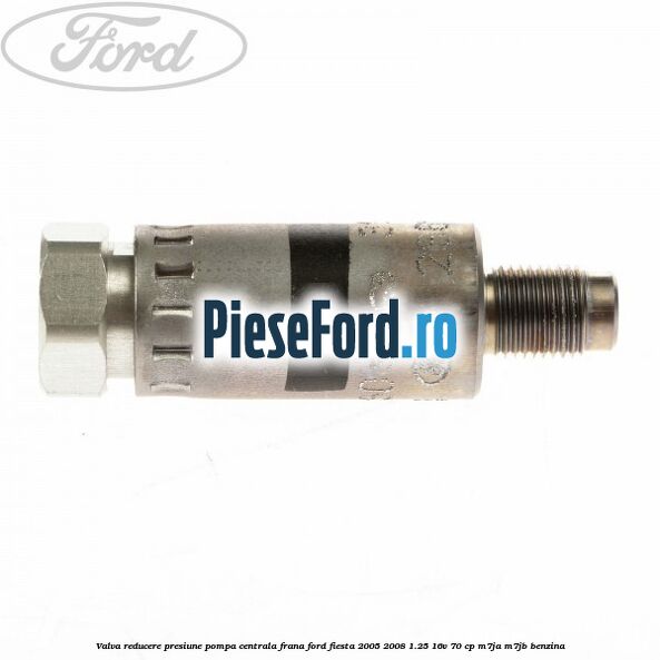 Valva reducere presiune pompa centrala frana Ford Fiesta 2005-2008 1.25 16V 70 cp Valva reducere presiune pompa centrala frana Ford Fiesta 2005-2008 1.25 16V 70 cp M7JA, M7JB benzina