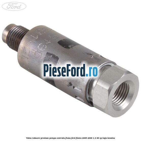 Valva reducere presiune pompa centrala frana Ford Fiesta 2005-2008 1.3 60 cp BAJA benzina