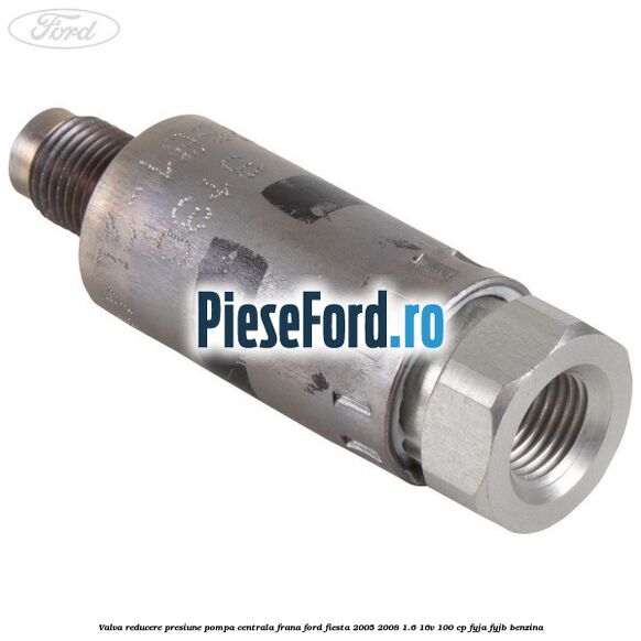 Valva reducere presiune pompa centrala frana Ford Fiesta 2005-2008 1.6 16V 100 cp FYJA, FYJB benzina