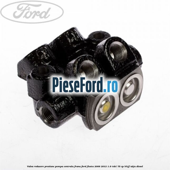 Valva reducere presiune pompa centrala frana Ford Fiesta 2008-2012 1.6 TDCi 75 cp HHJF, UBJA diesel