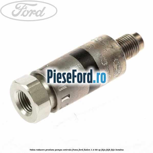 Valva reducere presiune pompa centrala frana Ford Fusion 1.4 80 cp Valva reducere presiune pompa centrala frana Ford Fusion 1.4 80 cp FXJA, FXJB, FXJC benzina