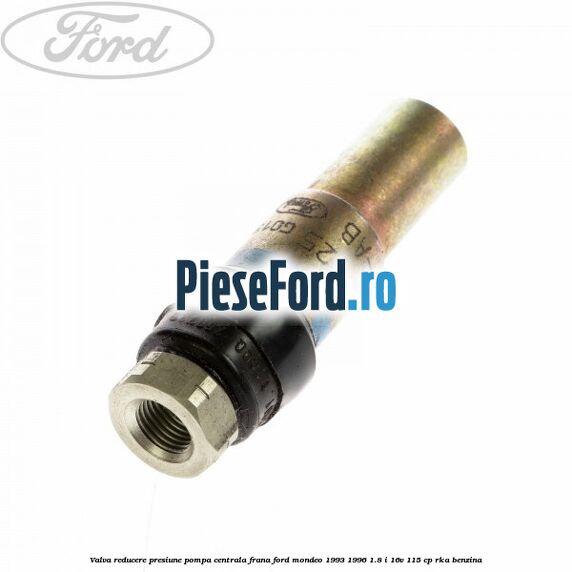 Valva reducere presiune pompa centrala frana Ford Mondeo 1993-1996 1.8 i 16V 115 cp Valva reducere presiune pompa centrala frana Ford Mondeo 1993-1996 1.8 i 16V 115 cp RKA benzina