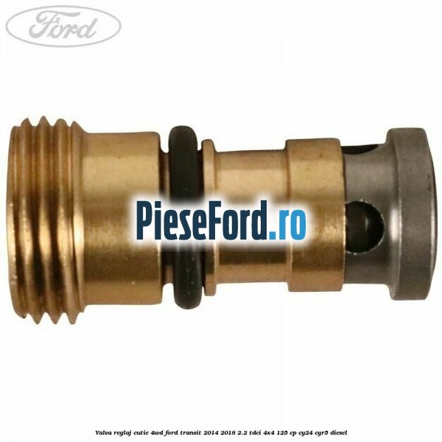 Valva reglaj cutie 4WD Ford Transit 2014-2018 2.2 TDCi 4x4 125 cp Valva reglaj cutie 4WD Ford Transit 2014-2018 2.2 TDCi 4x4 125 cp CY24, CYR5 diesel